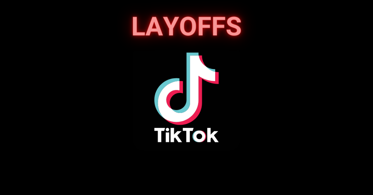 TikTok Lays Off 60 Workers as Tech Industry Cuts Continue Florida Daily